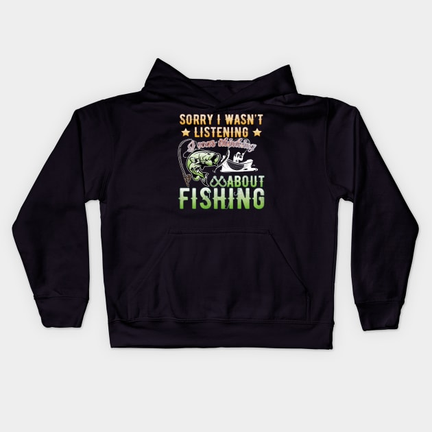 Sorry I Wasn't Listening I Was Thinking About Fishing T-Shirt Kids Hoodie by Meryarts